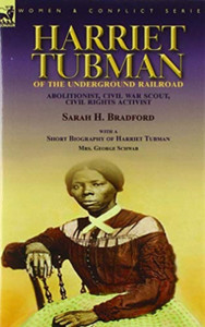 Harriet Tubman of the Underground Railroad-Abolitionist, Civil War Scout, Civil Rights Activist: With a Short Biography of Harriet Tubman by Mrs. George Schwab