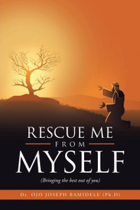 Rescue Me From Myself: (Bringing The Best Out Of You) - 9781664121836 Rescue Me From Myself: (Bringing The Best Out Of You) - 9781664121836