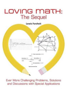 Loving Math: The Sequel: Ever More Challenging Problems, Solutions And Discussions With Special Applications