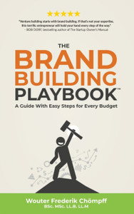 The Brand Building Playbook: A Guide With Easy Steps For Every Budget The Brand Building Playbook: A Guide With Easy Steps For Every Budget