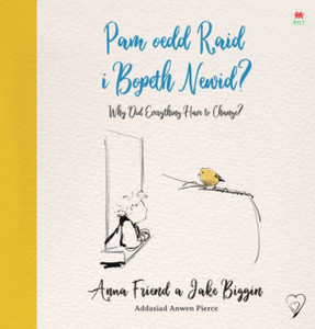 Pam Oedd Raid I Bopeth Newid? / Why Did Everything Have To Change Pam Oedd Raid I Bopeth Newid? / Why Did Everything Have To Change