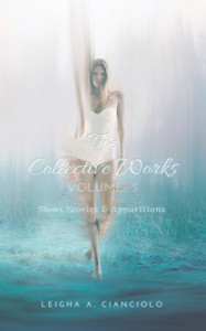The Collective Works: Volume 3: Short Stories & Apparitions The Collective Works: Volume 3: Short Stories & Apparitions