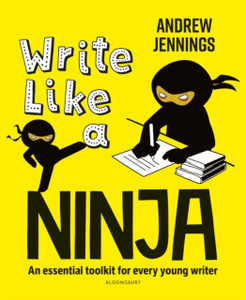 Write Like A Ninja: An Essential Toolkit For Every Young Writer