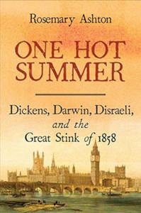 One Hot Summer: Dickens, Darwin, Disraeli, And The Great Stink Of 1858