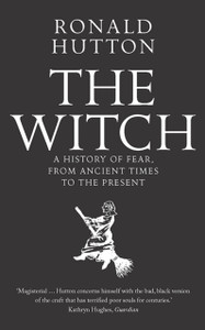 The Witch: A History Of Fear, From Ancient Times To The Present The Witch: A History Of Fear, From Ancient Times To The Present