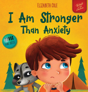 I Am Stronger Than Anxiety: Children'S Book About Overcoming Worries, Stress And Fear (World Of Kids Emotions) I Am Stronger Than Anxiety: Children'S Book About Overcoming Worries, Stress And Fear (World Of Kids Emotions)