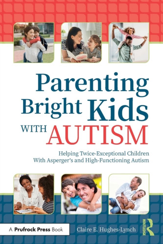 Parenting Bright Kids With Autism: Helping Twice-Exceptional Children With Asperger'S And High-Functioning Autism