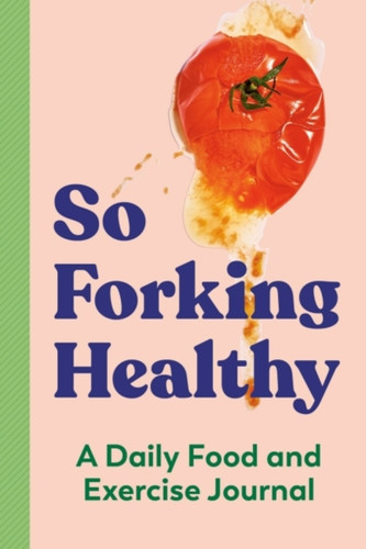 So Forking Healthy: A Daily Food And Exercise Journal
