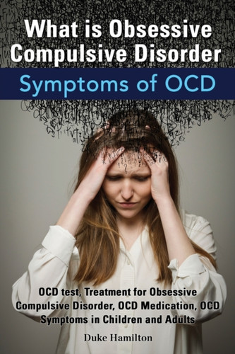 What Is Obsessive Compulsive Disorder. Symptoms Of Ocd. Ocd Test, Treatment For Obsessive Compulsive Disorder, Ocd Medication, Ocd Symptoms In Childre