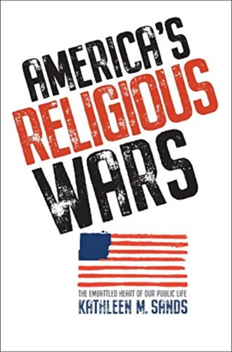 America'S Religious Wars: The Embattled Heart Of Our Public Life