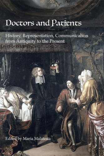 Doctors And Patients: History, Representation, Communication From Antiquity To The Present