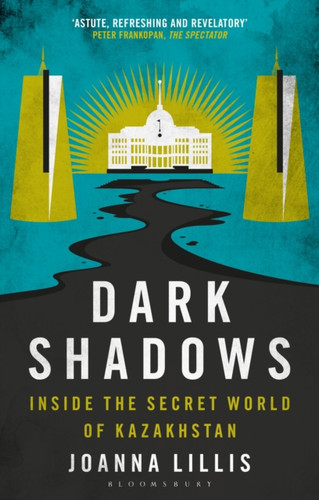 Dark Shadows: Inside the Secret World of Kazakhstan