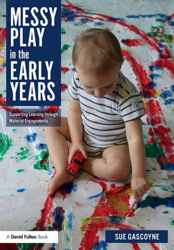 Messy Play In The Early Years: Supporting Learning Through Material Engagements