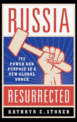Russia Resurrected: Its Power And Purpose In A New Global Order