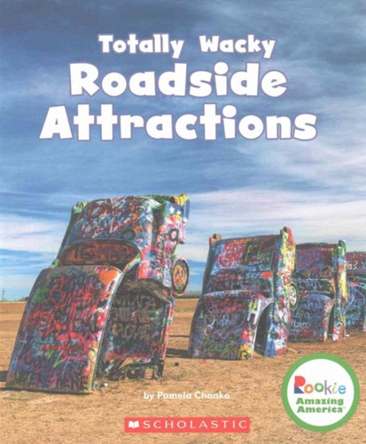 Totally Wacky Roadside Attractions (Rookie Amazing America)