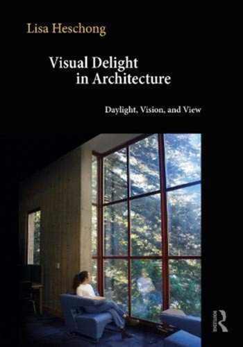 Visual Delight In Architecture: Daylight, Vision, And View