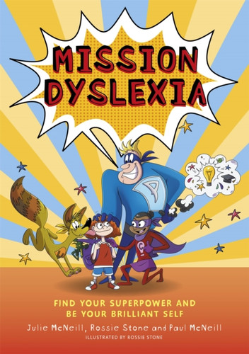 Mission Dyslexia: Find Your Superpower And Be Your Brilliant Self