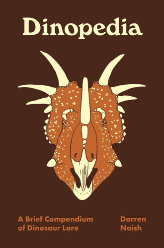 Dinopedia: A Brief Compendium Of Dinosaur Lore