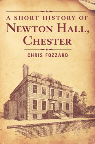 A Short History Of Newton Hall, Chester