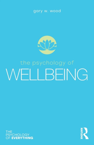 The Psychology Of Wellbeing The Psychology Of Wellbeing