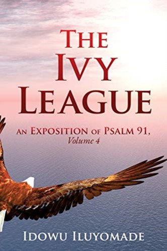 The Ivy League: An Exposition Of Psalm 91, Volume 4