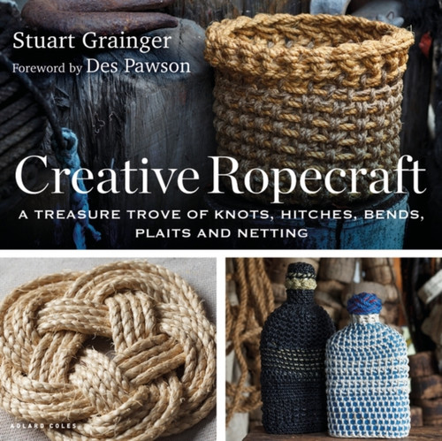Creative Ropecraft: A Treasure Trove Of Knots, Hitches, Bends, Plaits And Netting