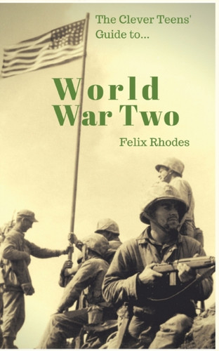 The Clever Teens' Guide To World War Two