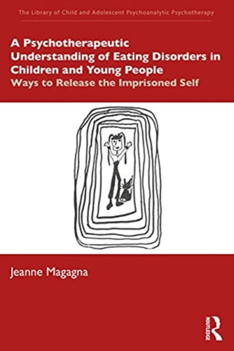 A Psychotherapeutic Understanding Of Eating Disorders In Children And Young People: Ways To Release The Imprisoned Self