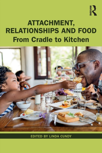 Attachment, Relationships And Food: From Cradle To Kitchen
