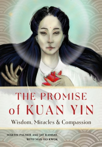 The Promise Of Kuan Yin: Wisdom, Miracles & Compassion