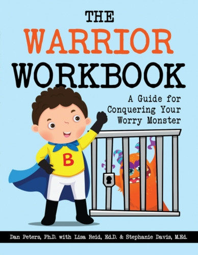 The Warrior Workbook: A Guide For Conquering Your Worry Monster (Blue Cape)
