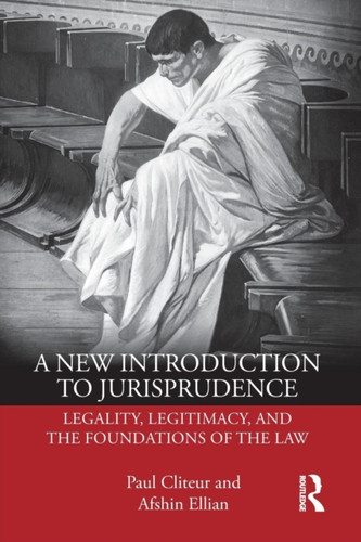 A New Introduction To Jurisprudence: Legality, Legitimacy And The Foundations Of The Law