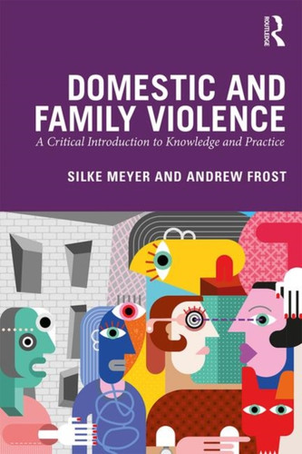 Domestic And Family Violence: A Critical Introduction To Knowledge And Practice