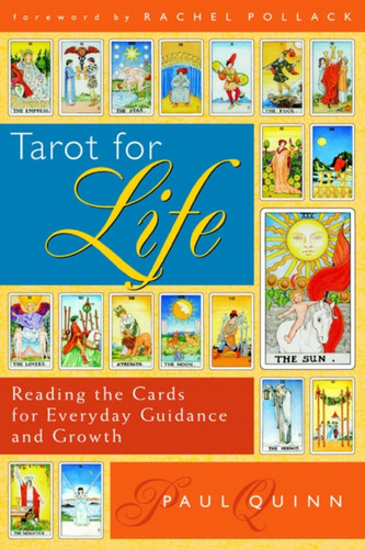Tarot For Life: Reading The Cards For Everyday Guidance And Growth