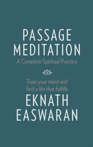 Passage Meditation - A Complete Spiritual Practice: Train Your Mind And Find A Life That Fulfills