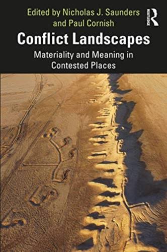 Conflict Landscapes: Materiality And Meaning In Contested Places