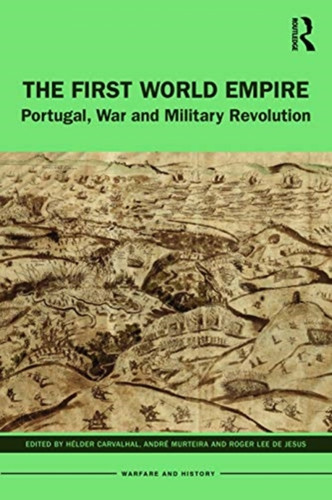 The First World Empire: Portugal, War And Military Revolution