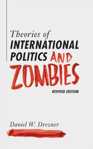 Theories Of International Politics And Zombies: Revived Edition