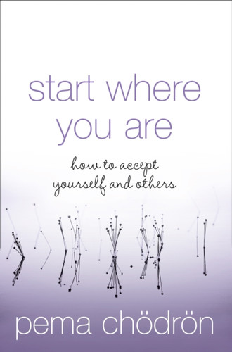 Start Where You Are: How to Accept Yourself and Others