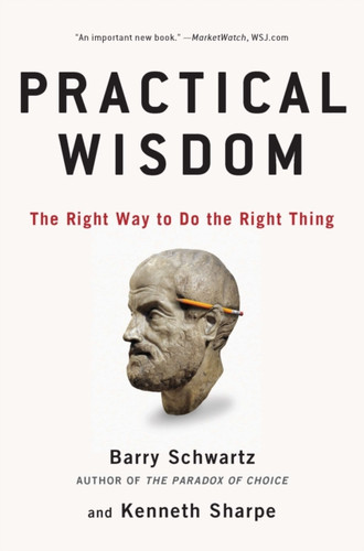 Practical Wisdom: The Right Way To Do The Right Thing