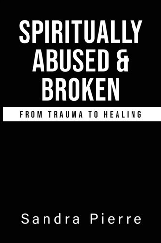 Spiritually Abused And Broken