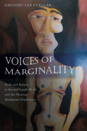 Voices of Marginality: Exile and Return in Second Isaiah 40-55 and the Mexican Immigrant Experience
