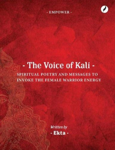 The Voice of Kali: Spiritual Poetry and Messages to Invoke the Female Warrior Energy