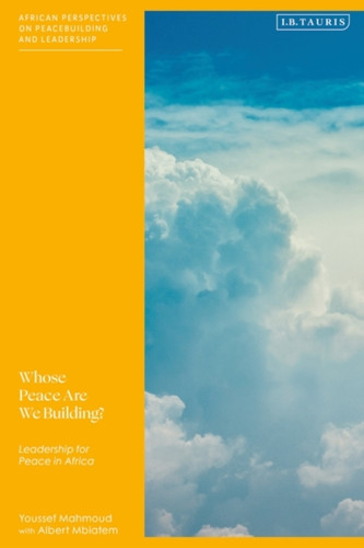 Whose Peace Are We Building?: Leadership For Peace In Africa