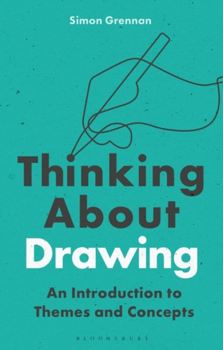 Thinking About Drawing: An Introduction To Themes And Concepts - 9781350265936