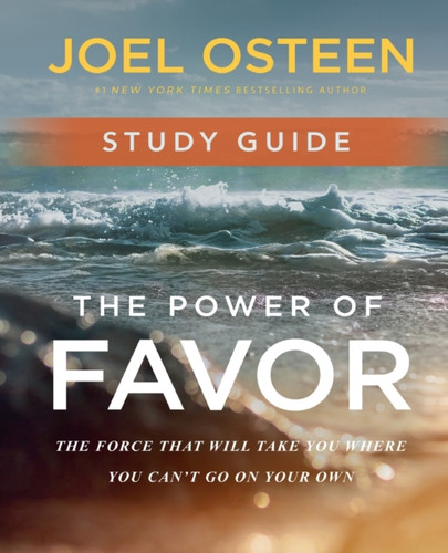 The Power Of Favor Study Guide: Unleashing The Force That Will Take You Where You Can'T Go On Your Own