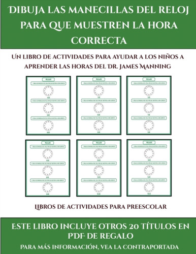 Libros De Actividades Para Preescolar (Dibuja Las Manecillas Del Reloj Para Que Muestren La Hora Correcta): Este Libro Contiene 30 Fichas Con Actividades A Todo Color Para Ninos De 5 A 6 Anos