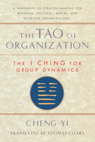 Tao Of Organization: The I Ching For Group Dynamics