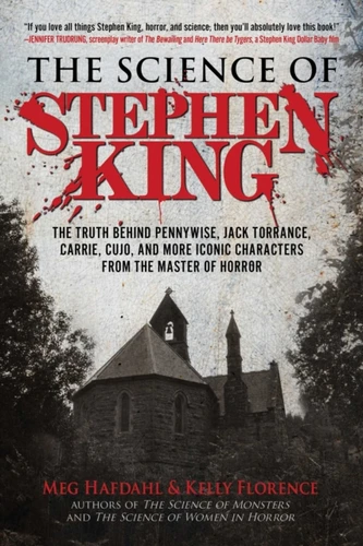 The Science Of Stephen King: The Truth Behind Pennywise, Jack Torrance, Carrie, Cujo, And More Iconic Characters From The Master Of Horror
