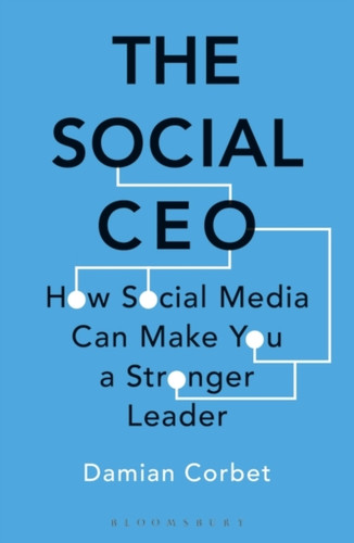 The Social Ceo: How Social Media Can Make You A Stronger Leader